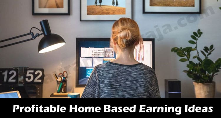 Profitable Home Based Earning Ideas – Explore Options!