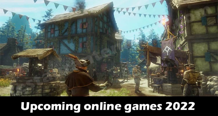Upcoming Online Games 2022- Check Updates Here