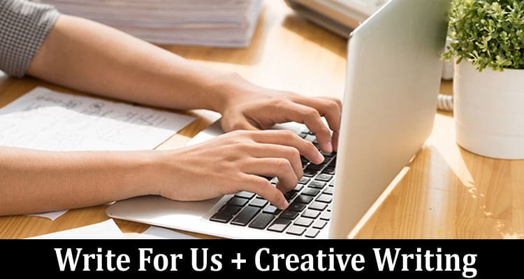 About General Information Write For Us + Creative Writing