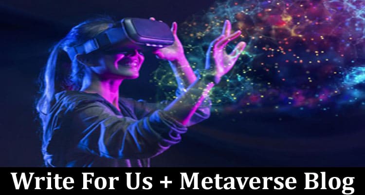 About General Information Write For Us + Metaverse Blog