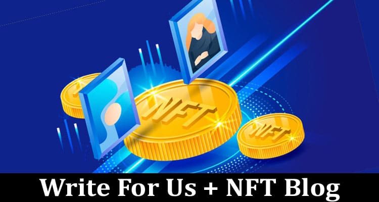 About General Information Write For Us + NFT Blog