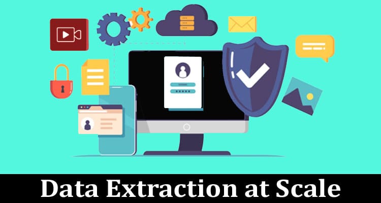 Complete Information About Data Extraction at Scale & Without Getting Blocked