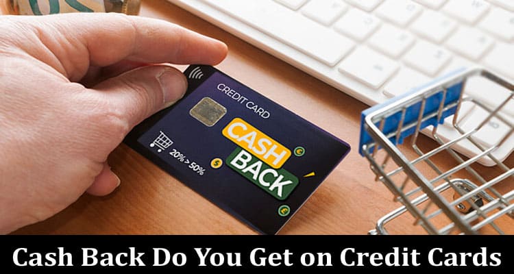 How Much Cash Back Do You Get on Credit Cards?