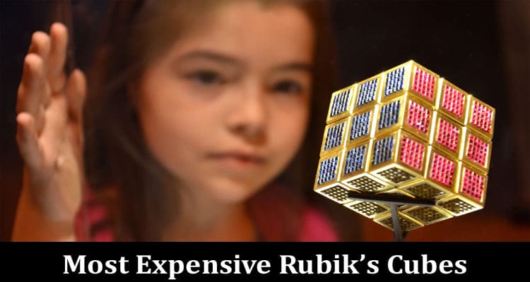 Complete Information About The Most Expensive Rubik’s Cubes - What Makes Them So Valuable