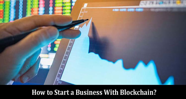How to Start a Business With Blockchain