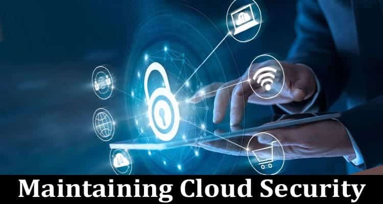The Role of IAM in Maintaining Cloud Security