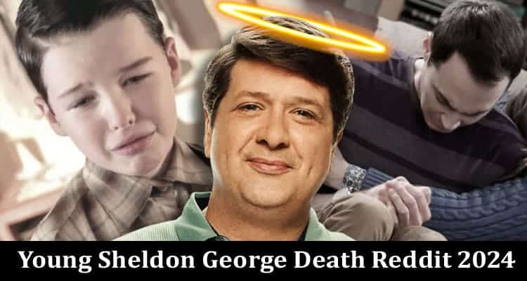 Latest News Young Sheldon George Death Reddit